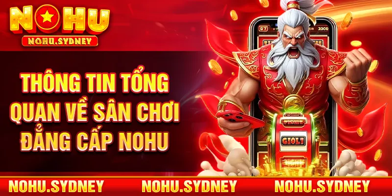 Những thông tin tổng quan về sân chơi đẳng cấp NOHU 