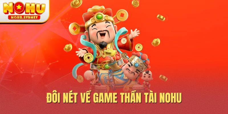 Đôi nét về game thần tài NOHU