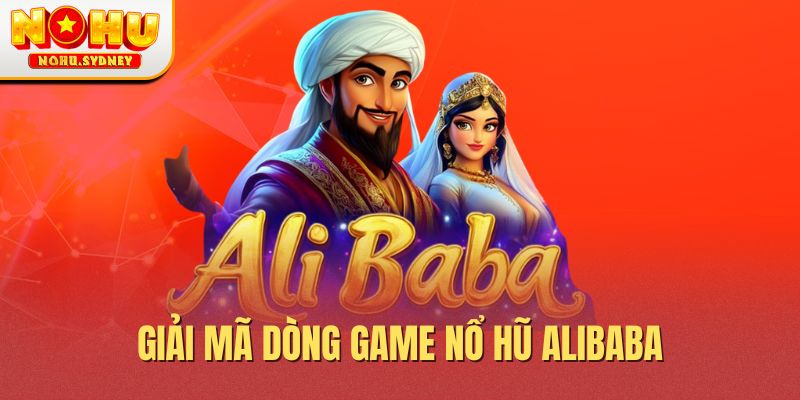 Giải mã dòng game nổ hũ Alibaba Giải mã dòng game nổ hũ Alibaba