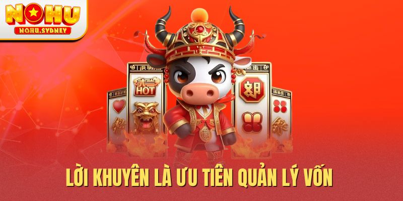 Lời khuyên là ưu tiên quản lý vốn 