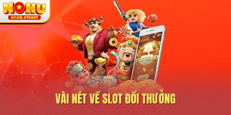 Vài nét về slot đổi thưởng